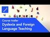 Dyslexia and Foreign Language Teaching