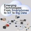 Emerging Technologies: From Smartphones to IoT to Big Data