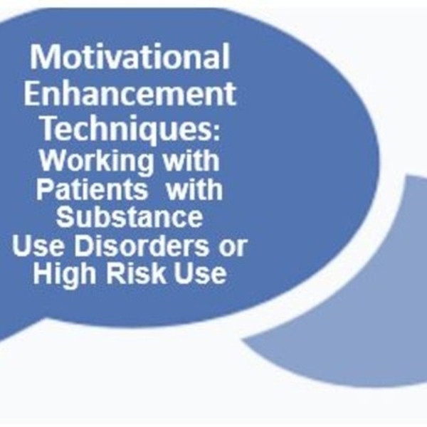 Motivational Enhancement Techniques: Working with Patients with Opioid & Substance Use Disorders or High Risk Use MAT Waiver Training Supplemental Course